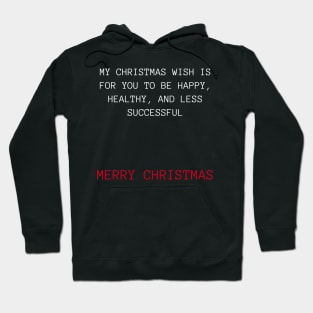 Christmas Humor. Rude, Offensive, Inappropriate Christmas Design. My Christmas Wish Is For You To Be Happy, Healthy and Less Successful In Red And White Hoodie